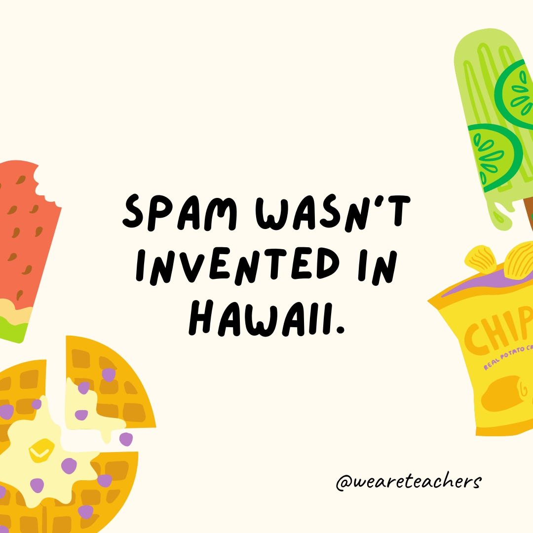 Spam wasn't invented in Hawaii.