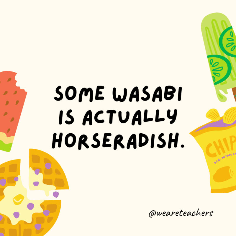 Some wasabi is actually horseradish.