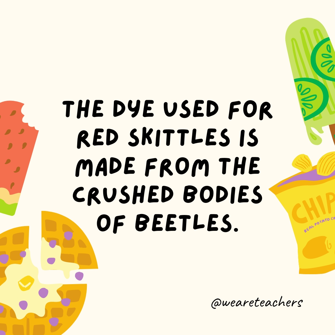 The dye used for red Skittles is made from the crushed bodies of beetles.
