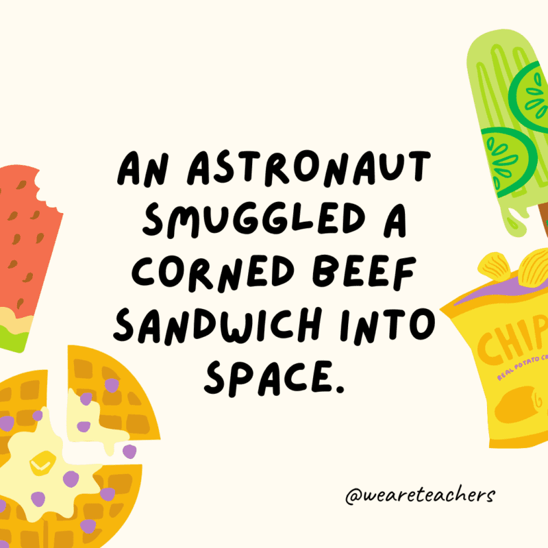 An astronaut smuggled a corned beef sandwich into space.
