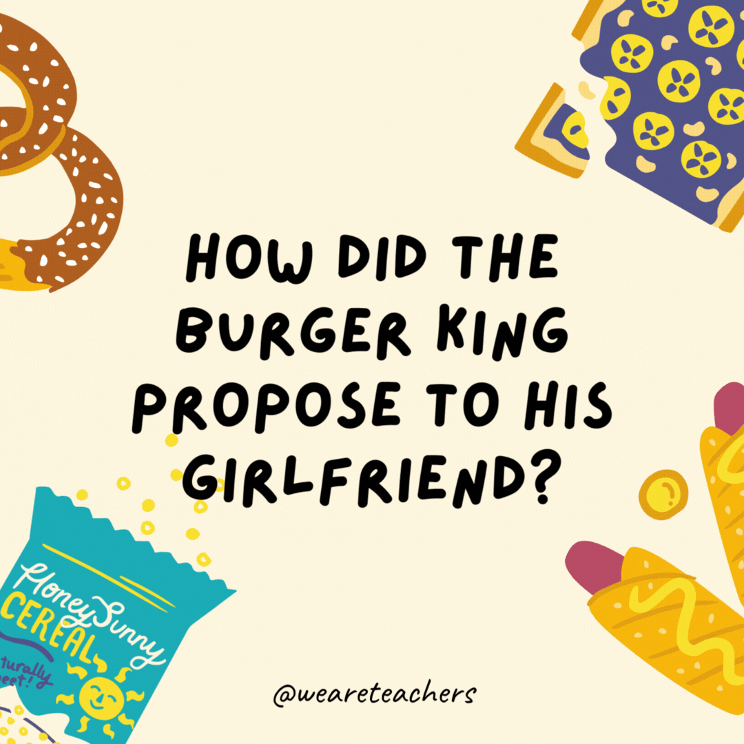 29. How did the Burger King propose to his girlfriend?