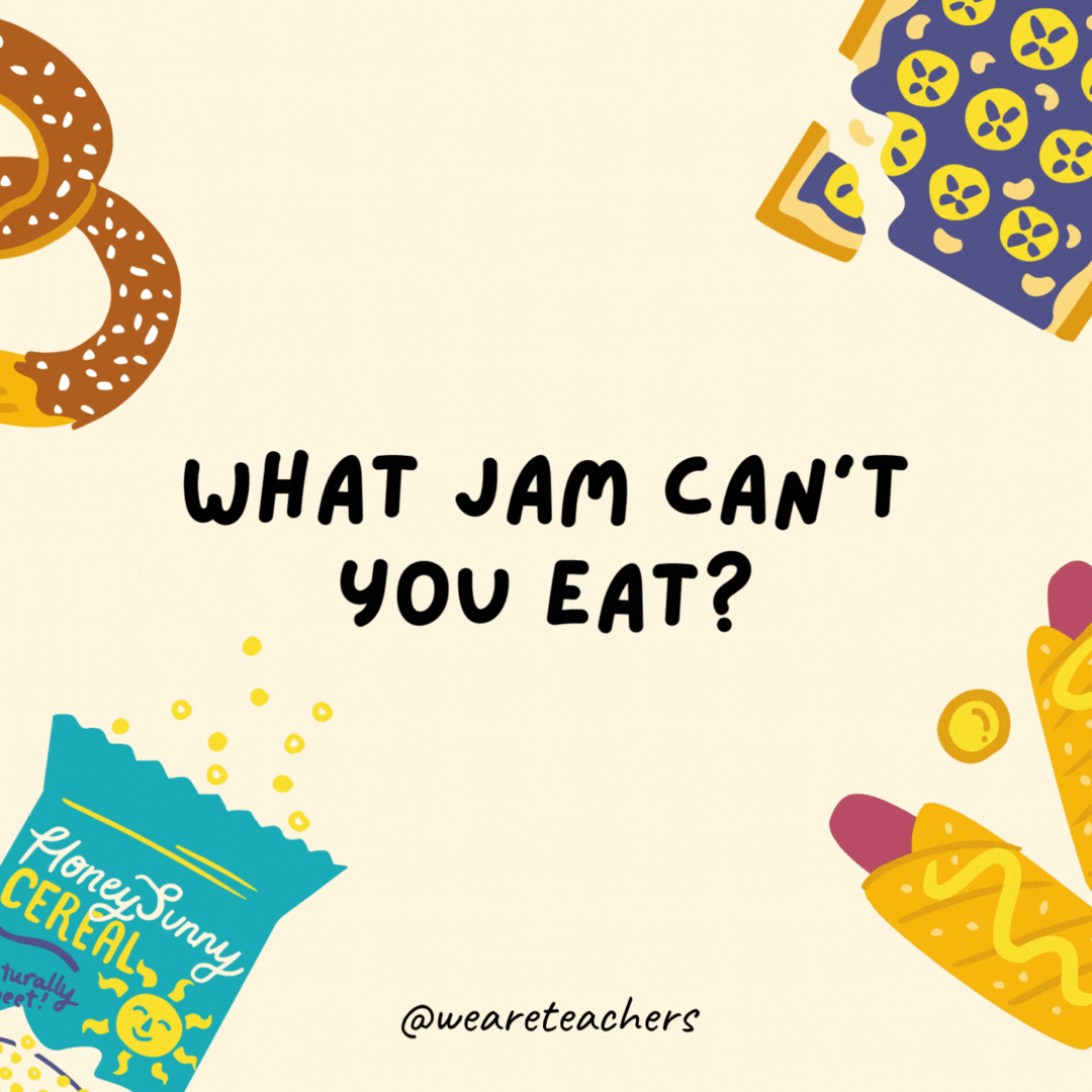 32. What jam can't you eat?