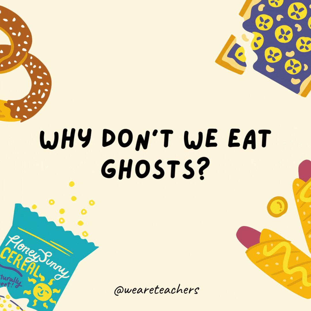34. Why don't we eat ghosts?