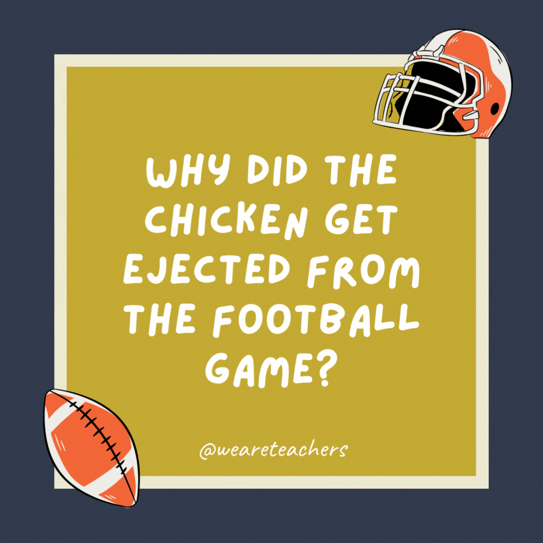 Why did the chicken get ejected from the football game?

For persistent fowl play.