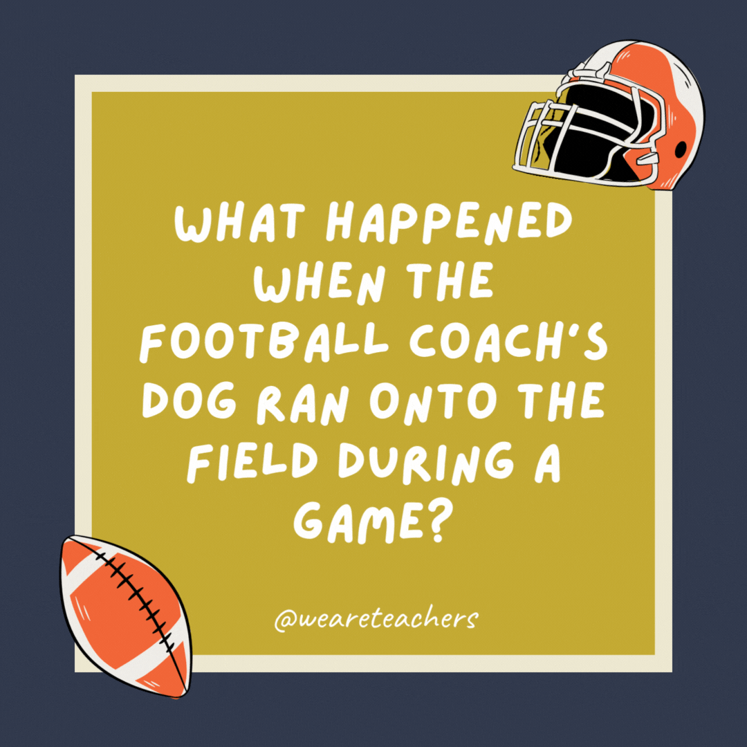 What happened when the football coach’s dog ran onto the field during a game?

He got called for ineligible retriever downfield.
