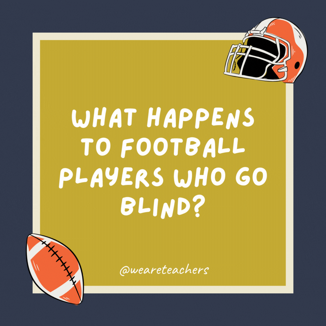 What happens to football players who go blind?

They become referees.