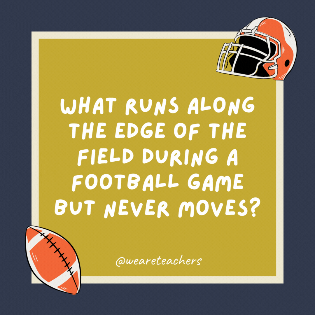 What runs along the edge of the field during a football game but never moves?

The sideline.