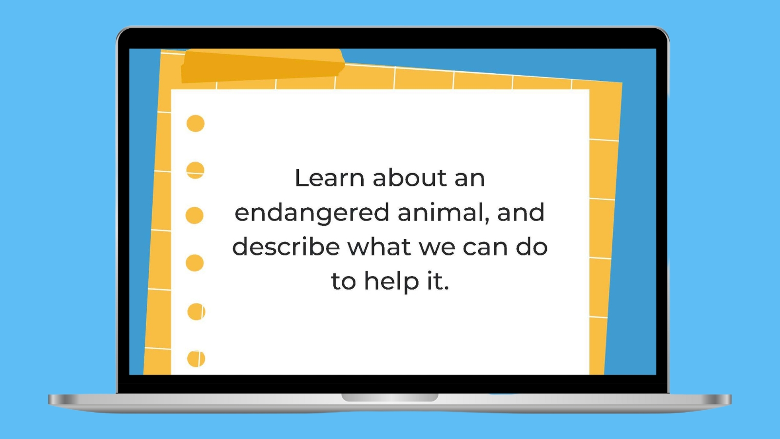 Learn about an endangered animal, and describe what we can do to help it.