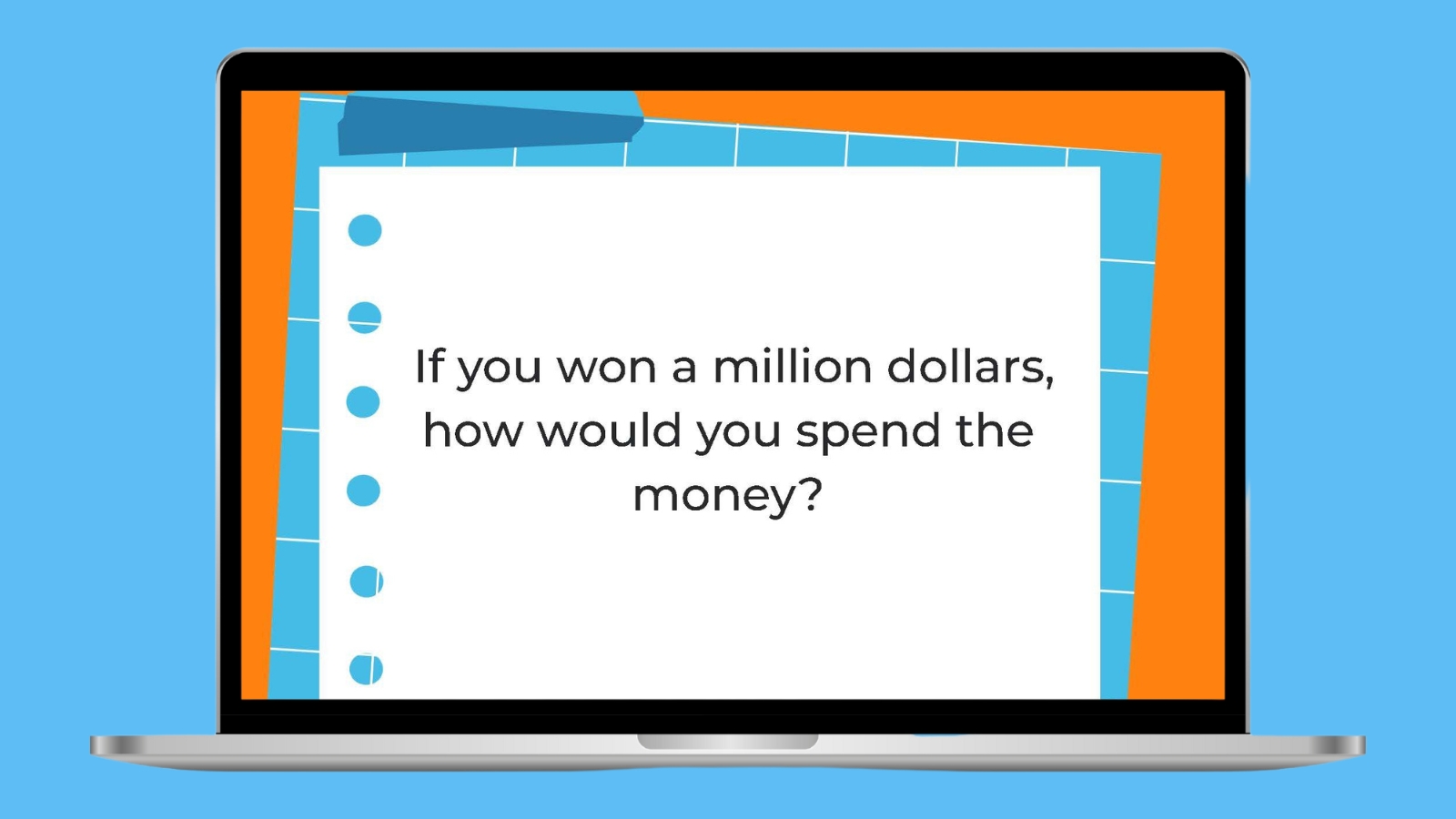 If you won a million dollars, how would you spend the money?