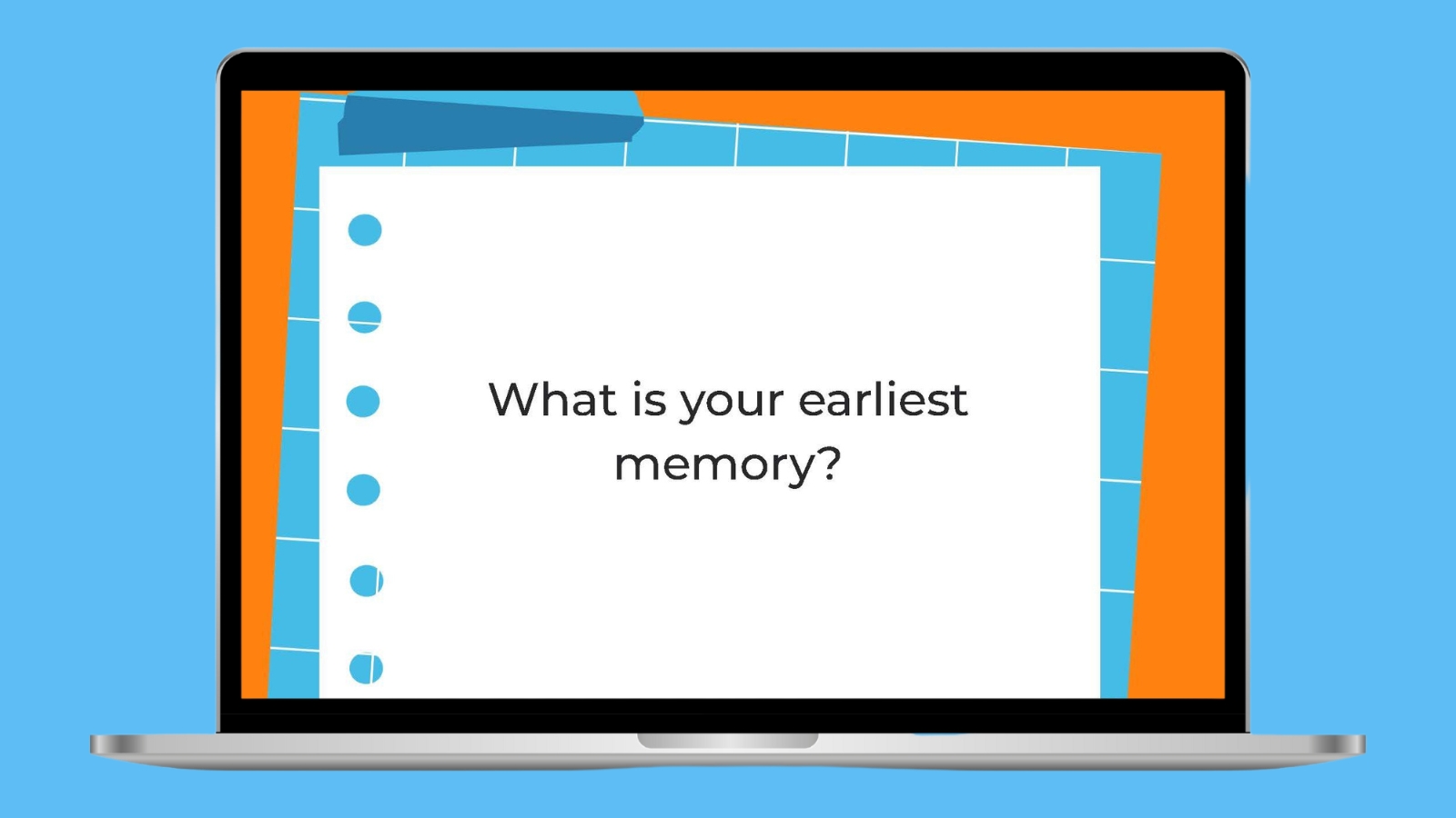 What is your earliest memory?