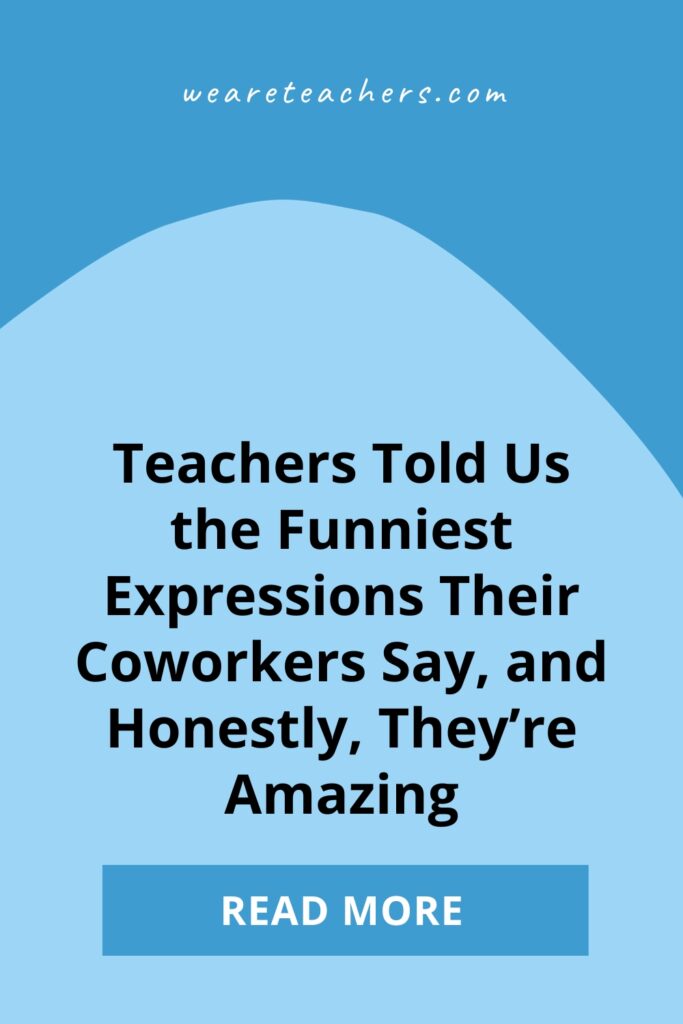 We asked for funny teacher sayings, and educators from all over delivered! Check out why this list had us rolling.