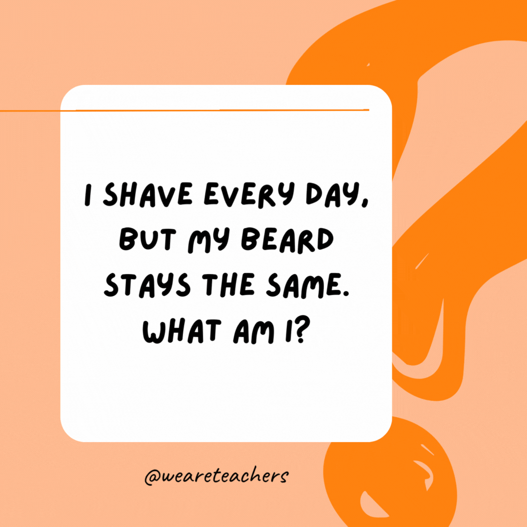 I shave every day, but my beard stays the same. What am I? 

A barber.- best funny riddles