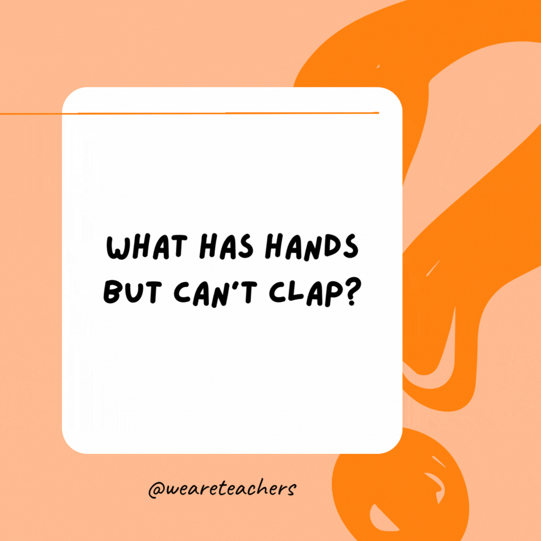 What has hands but can’t clap? 

A clock.
