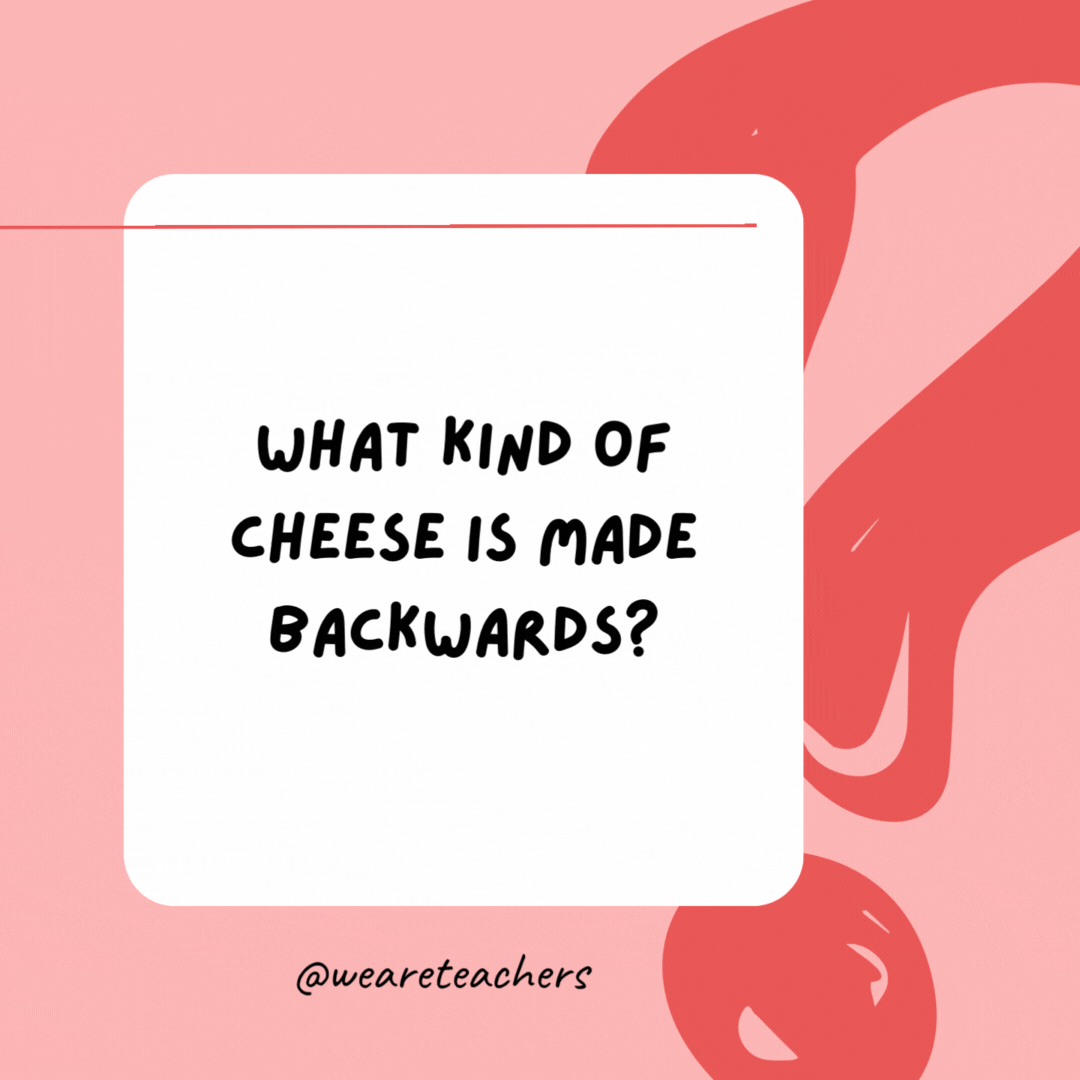 What kind of cheese is made backwards? 

Edam is M-A-D-E backwards.- best funny riddles