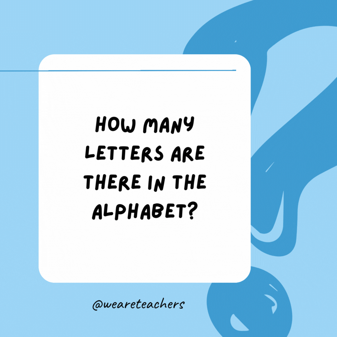 How many letters are there in the alphabet? 

There are 11: three in "the" and eight in "alphabet."