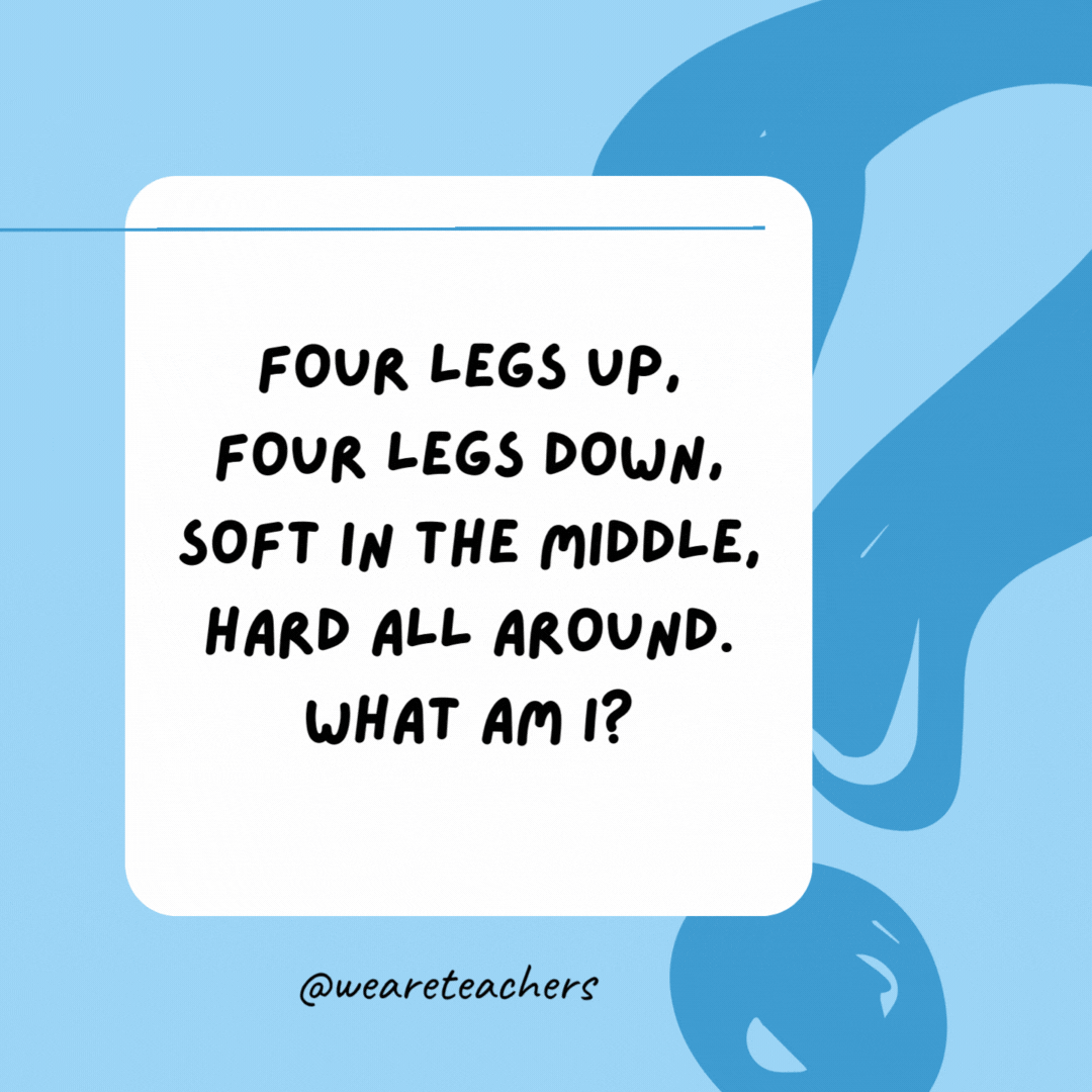 Four legs up, four legs down, soft in the middle, hard all around. What am I? 

A bed.