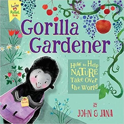 Book cover for Gorilla Gardener: How to Help Nature Take Over the World, as an example of Earth Day books for kids