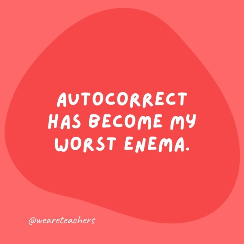 Grammar jokes and grammar puns - Autocorrect has become my worst enema.