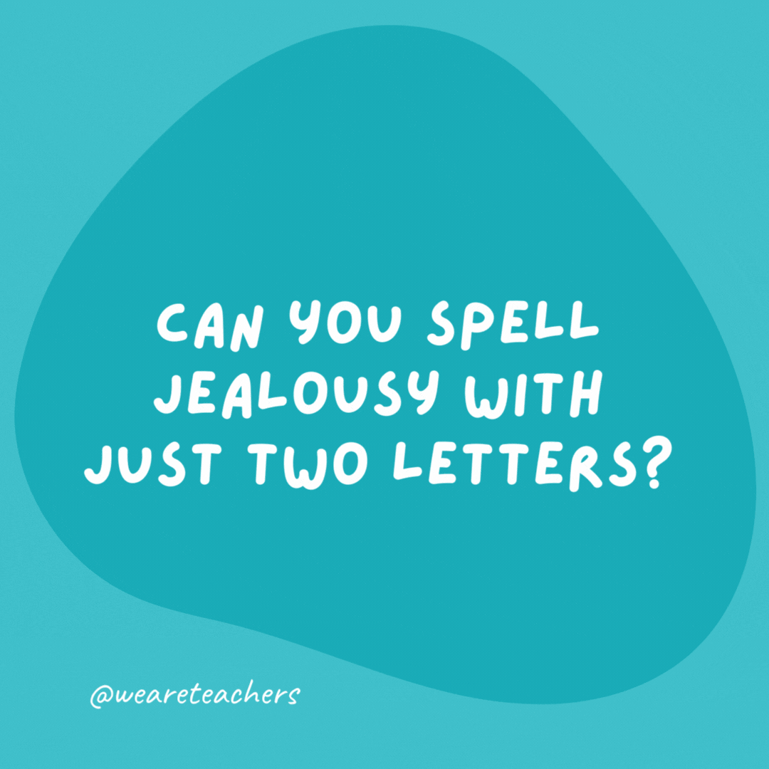 Can you spell jealousy with just two letters?
NV.
- 
 grammar jokes and puns
