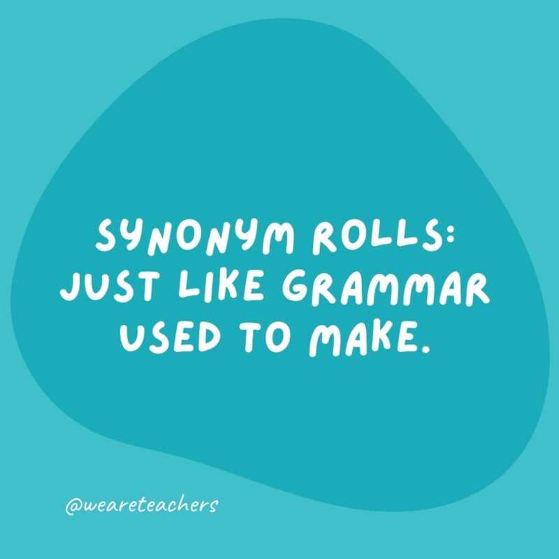 Synonym rolls: Just like grammar used to make.