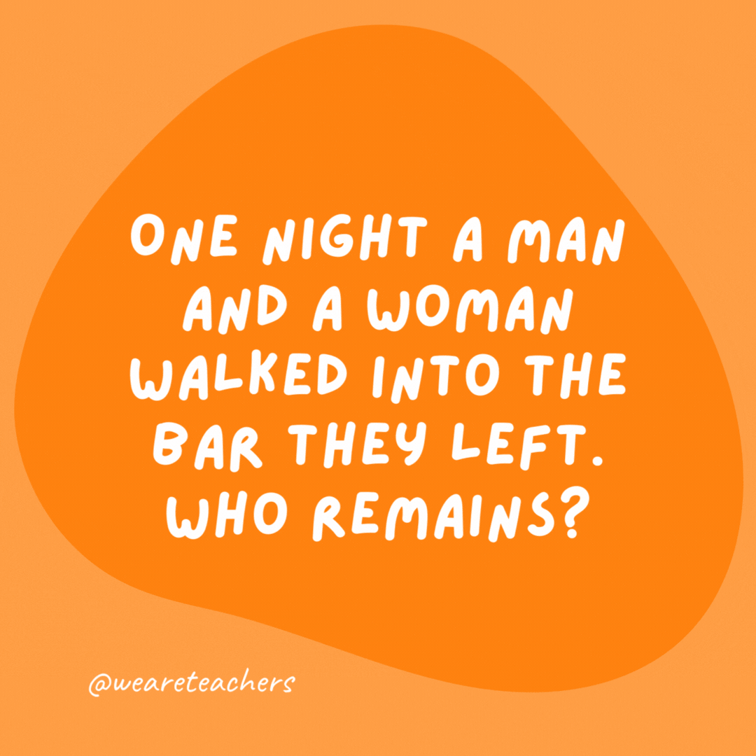 One night a man and a woman walked into the bar they left. Who remains?

The night.