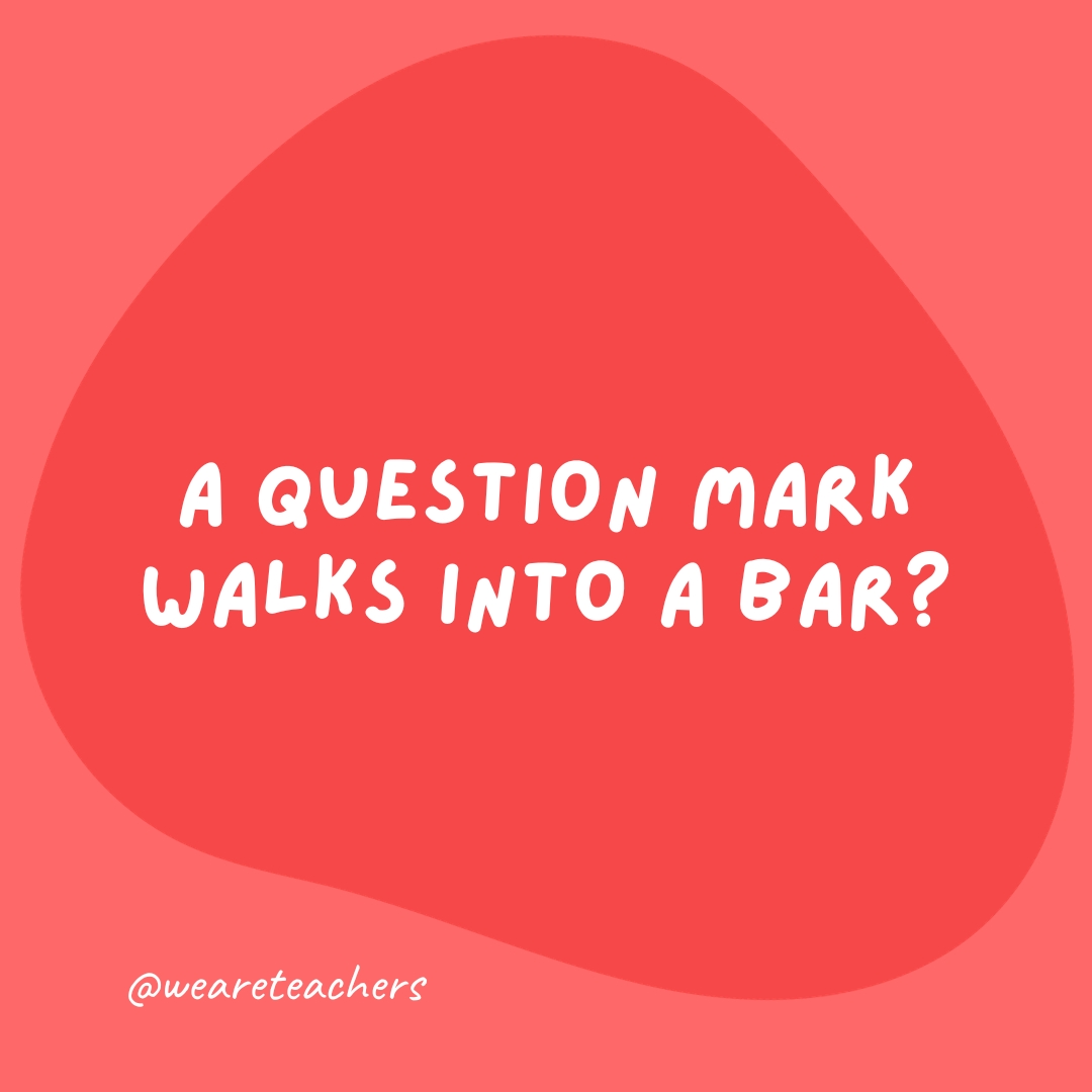 A question mark walks into a bar?