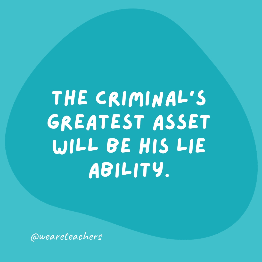 The criminal's greatest asset will be his lie ability.