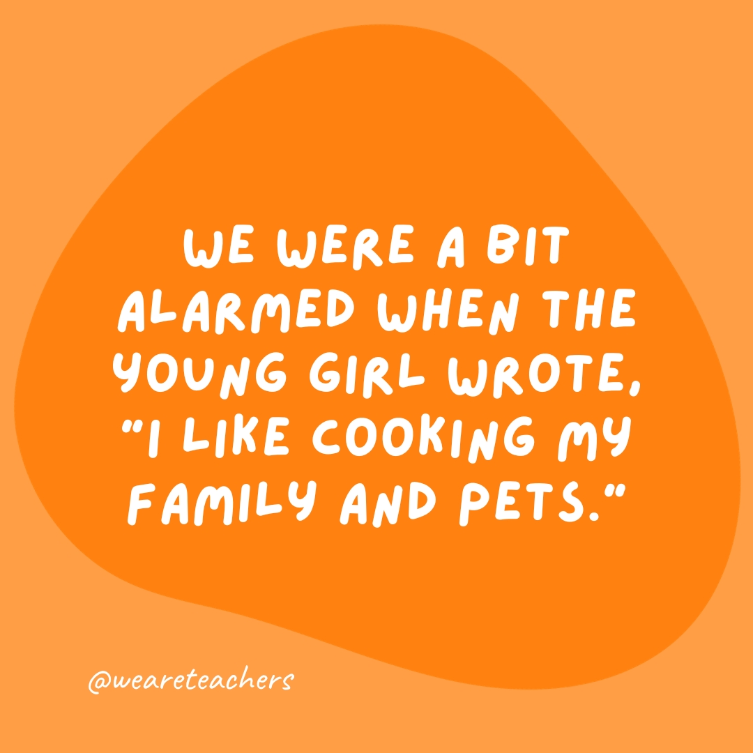 We were a bit alarmed when the young girl wrote, "I like cooking my family and pets."- grammar jokes and puns