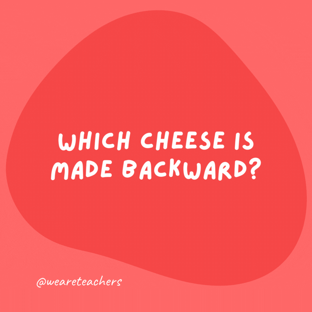 Which cheese is made backward?

Edam.