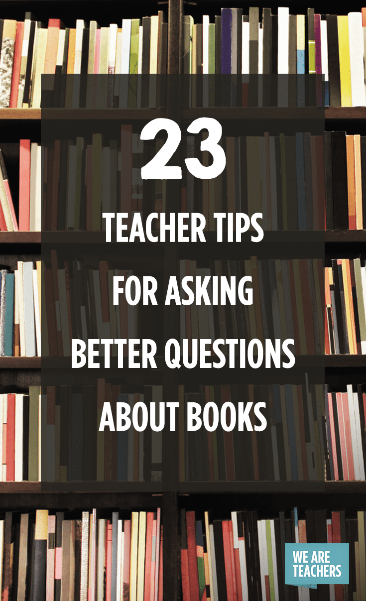 23 Teacher Tips for Asking Better Questions about Books