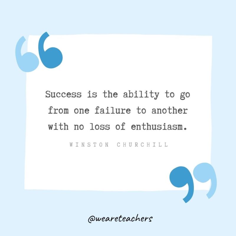 Success is the ability to go from one failure to another with no loss of enthusiasm.- Growth Mindset Quotes
