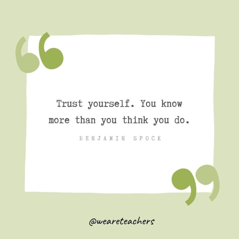 Trust yourself. You know more than you think you do.Growth Mindset Quotes