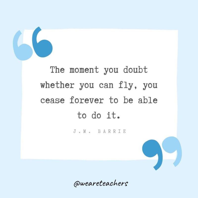 The moment you doubt whether you can fly, you cease forever to be able to do it.- Growth Mindset Quotes