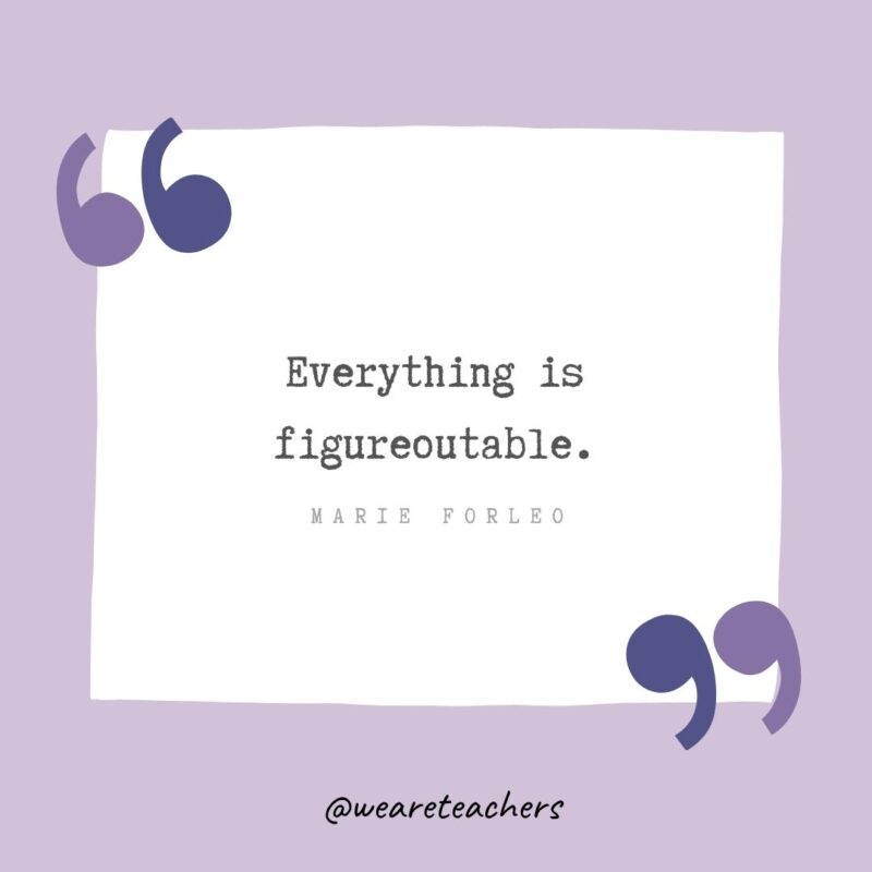 Everything is figureoutable.