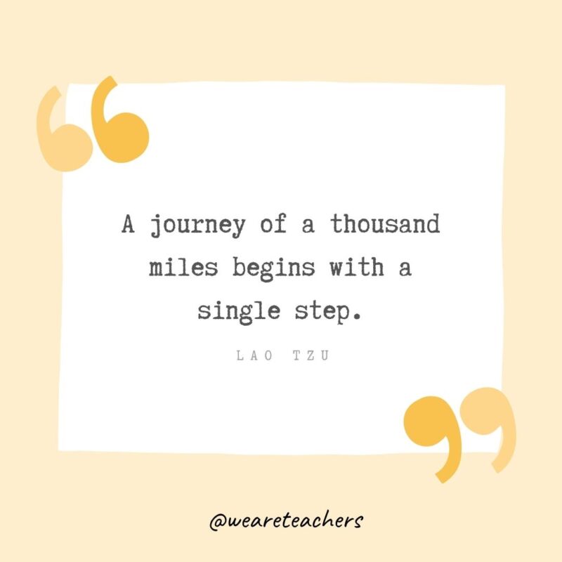 A journey of a thousand miles begins with a single step.