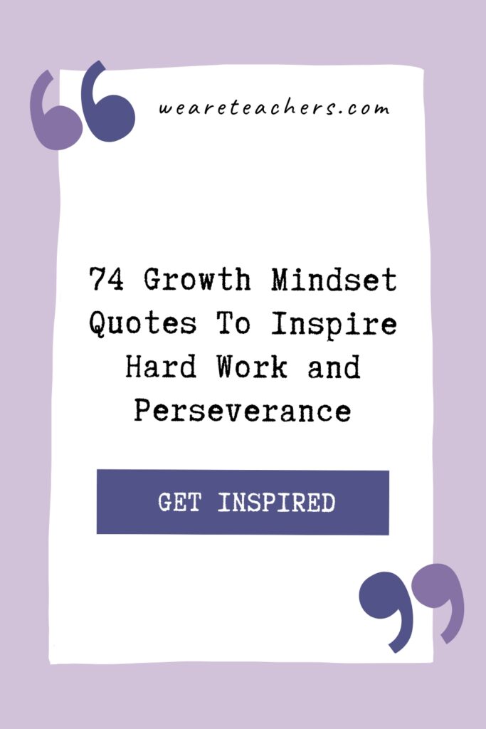 Failure is the key to success. Check out these 70+ growth mindset quotes to help yourself, your students, and the people around you succeed!