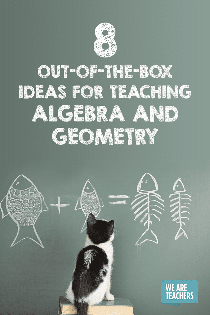 8 Out-of-the-Box Ideas for Teaching Algebra and Geometry
