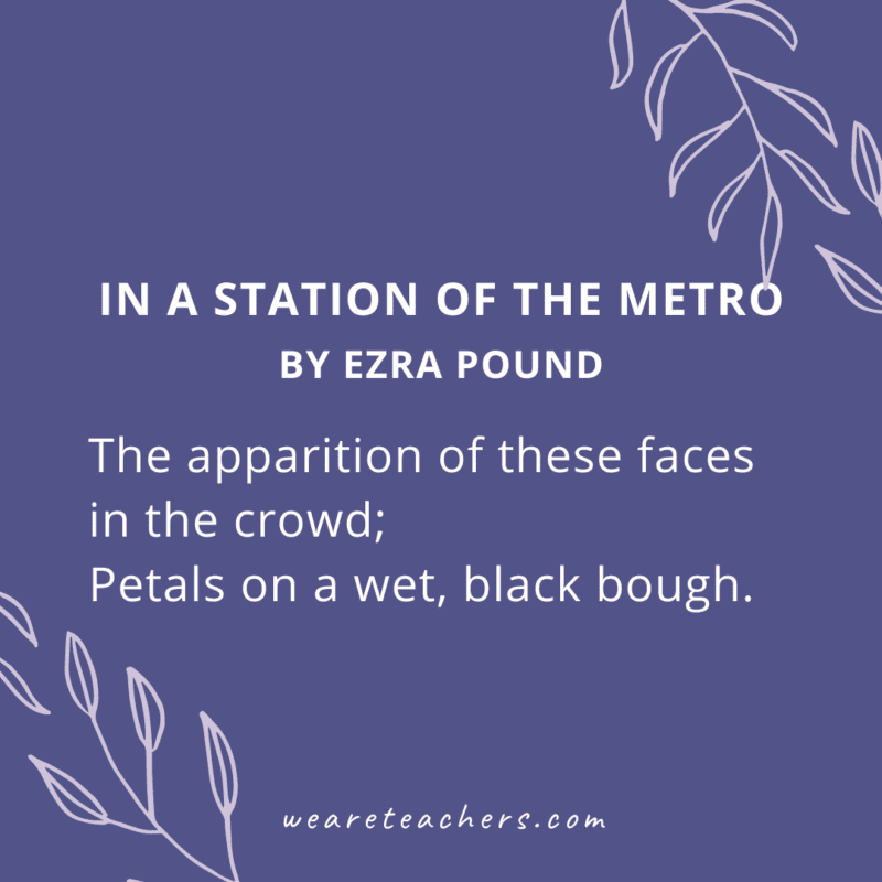 In a Station of the Metro by Ezra Pound “The apparition of these faces in the crowd…” 