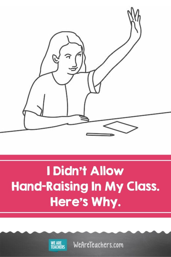 I Didn't Allow Hand-Raising In My Class. Here's Why.