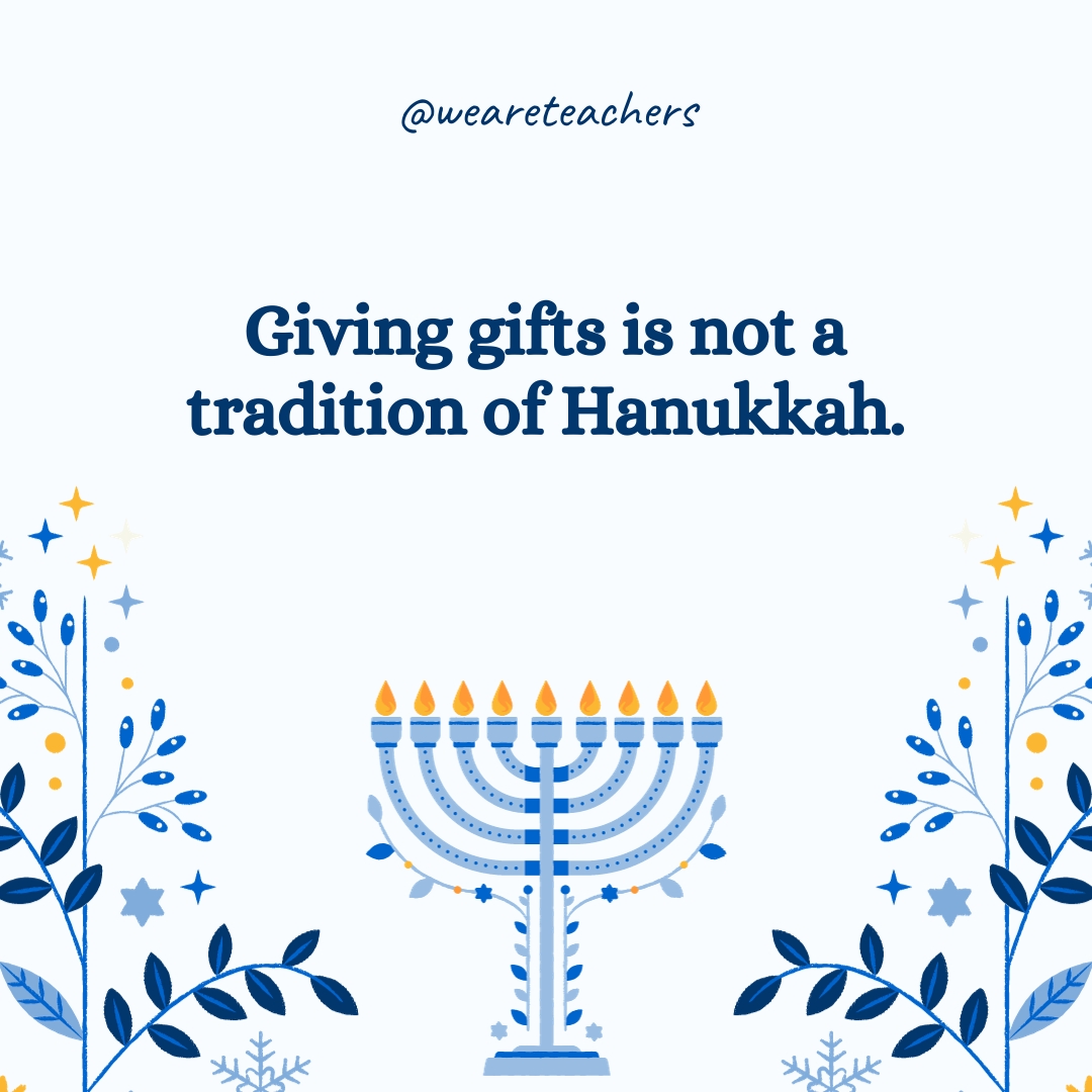 Giving gifts is not a tradition of Hanukkah.