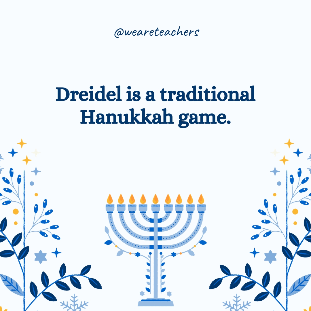 Dreidel is a traditional Hanukkah game. 