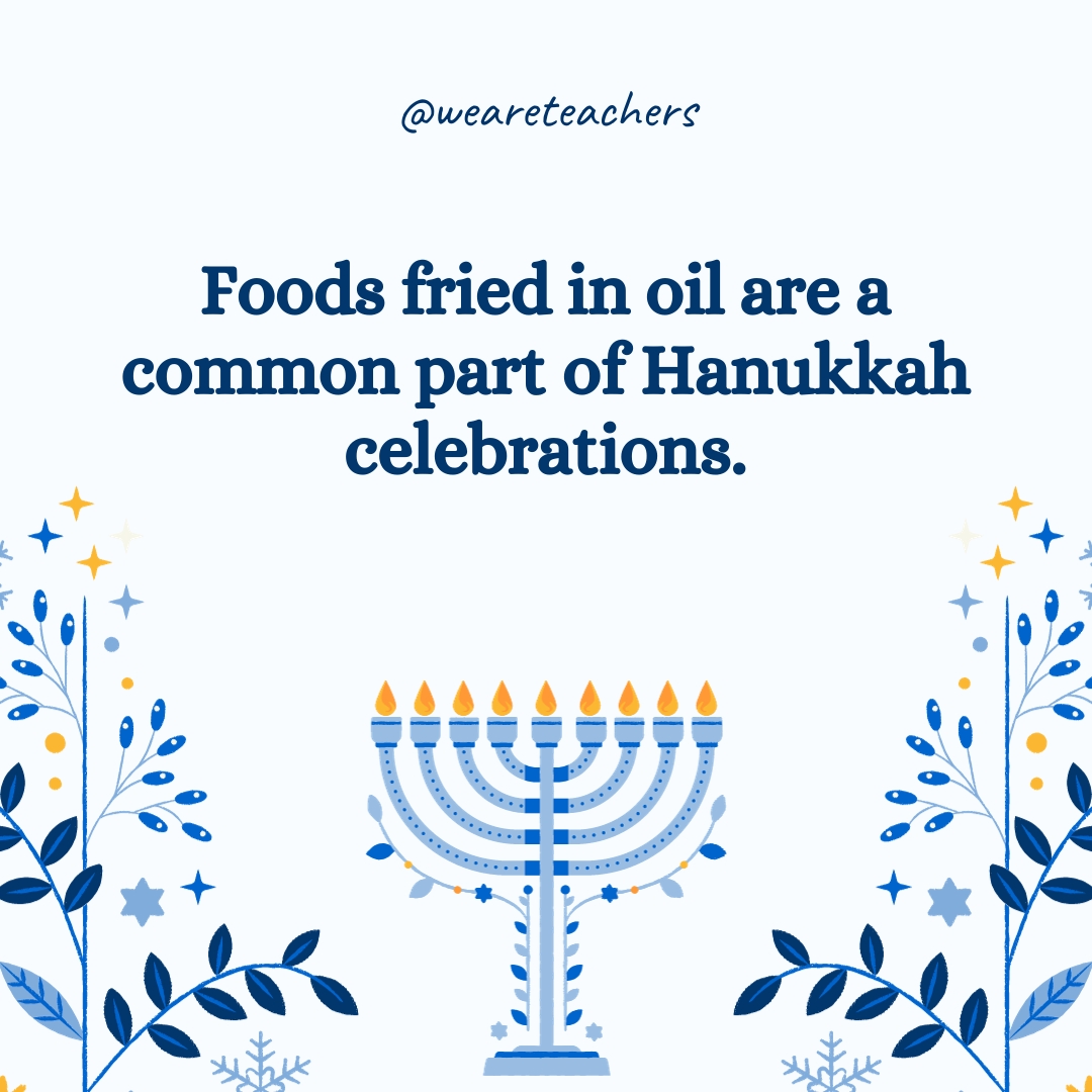 Foods fried in oil are a common part of Hanukkah celebrations.- Hanukkah facts