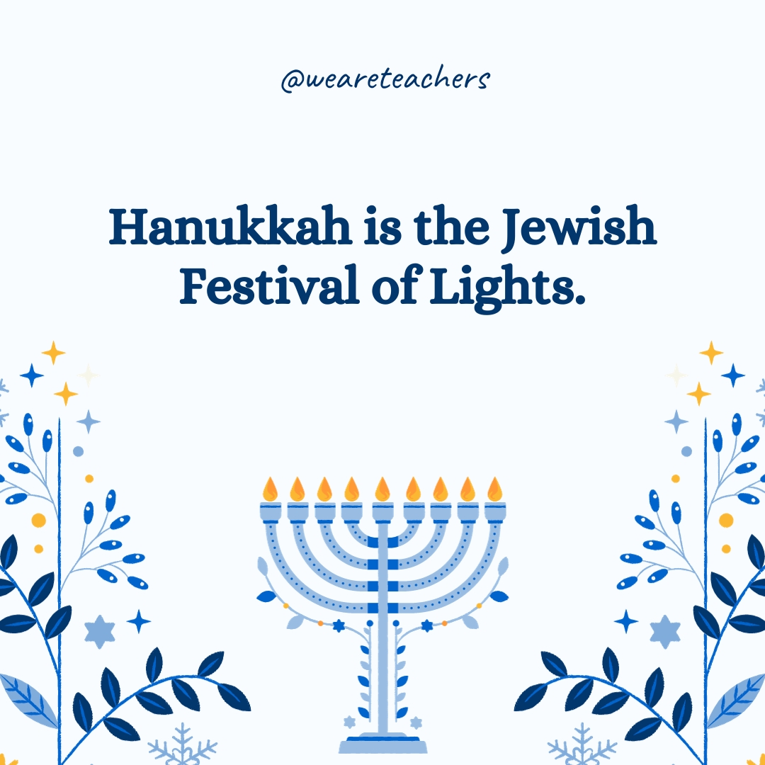 Hanukkah is the Jewish Festival of Lights.