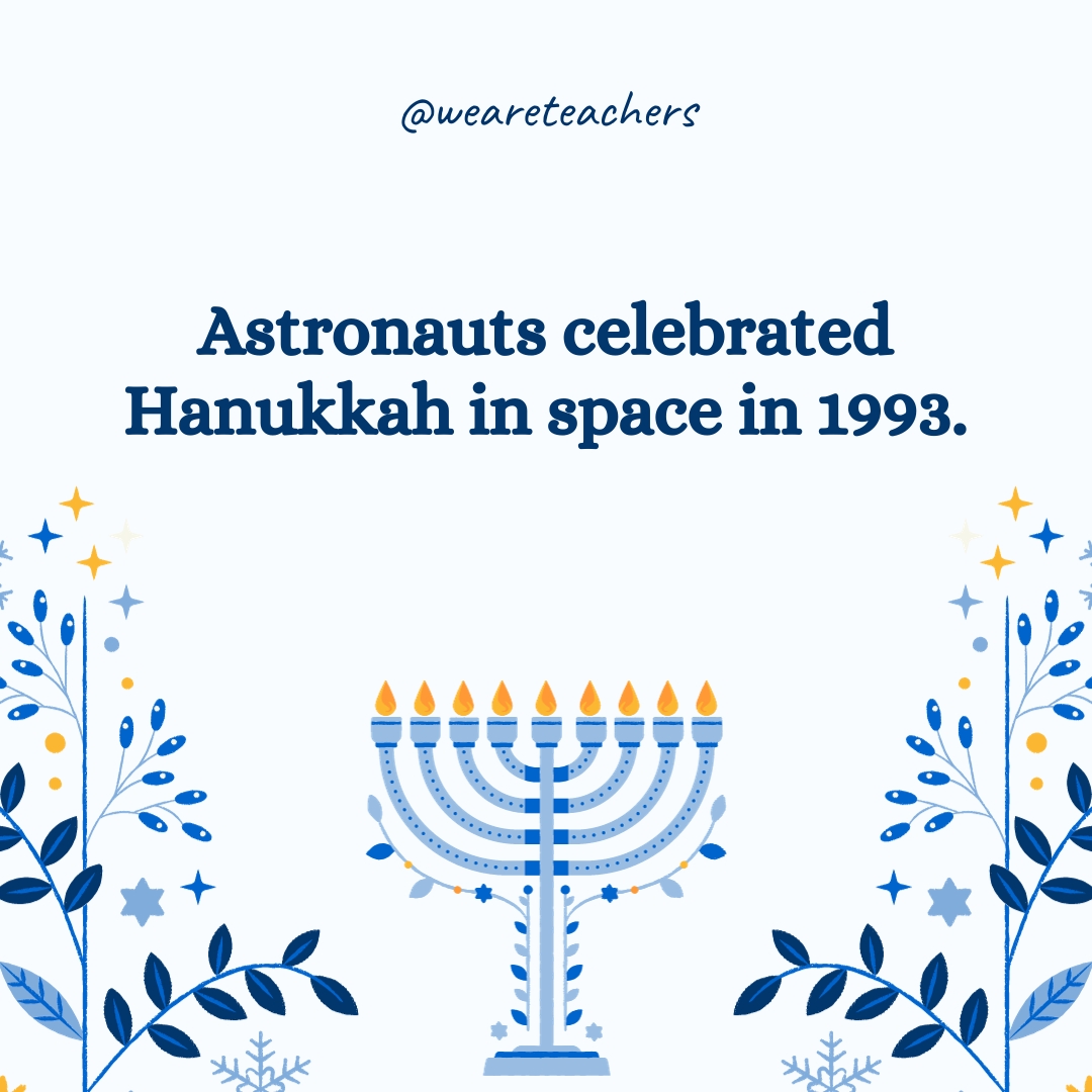 Astronauts celebrated Hanukkah in space in 1993.- Hanukkah facts