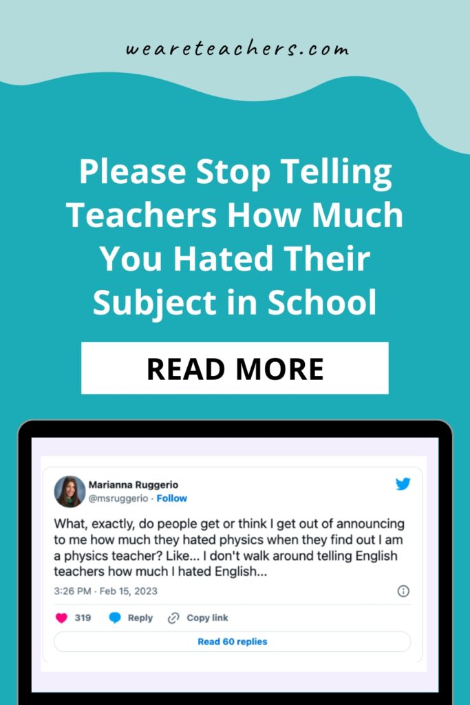 Telling teachers you hated their subject in school isn't the arm-punchy banter you think it is. Read on to see why.