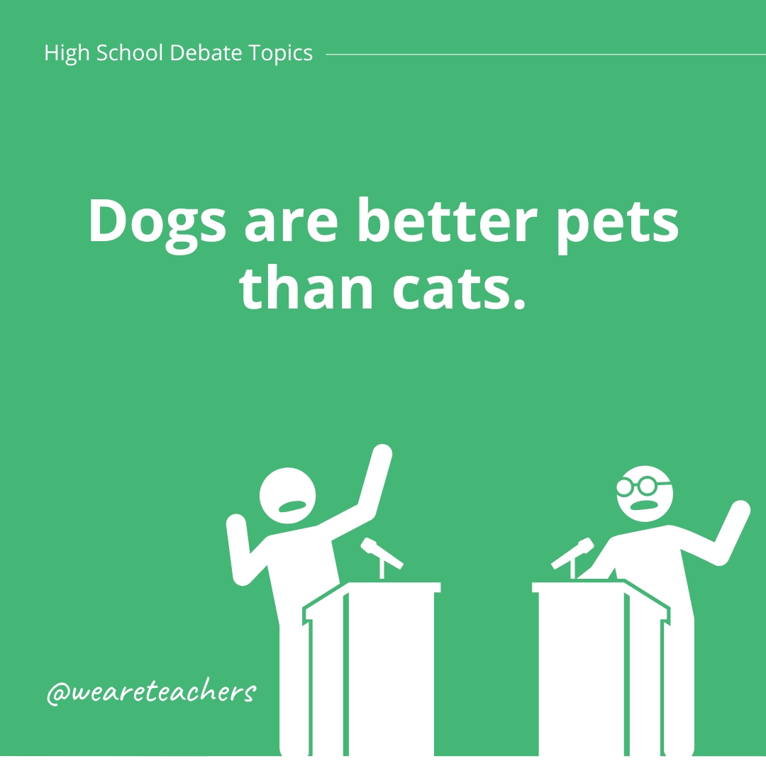 Dogs are better pets than cats.