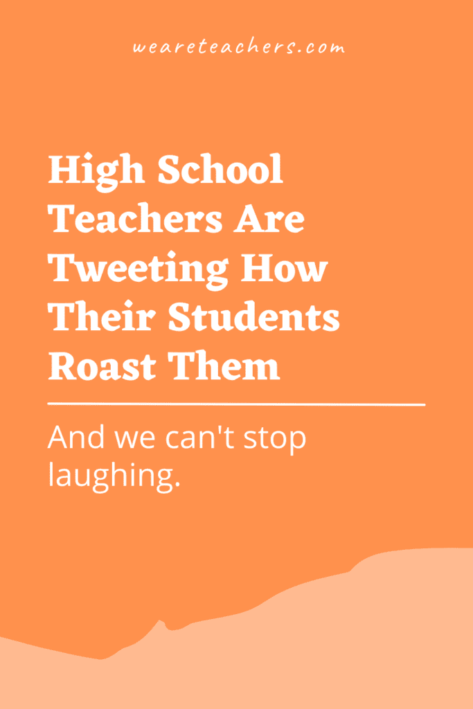 High School Teachers Are Tweeting How Their Students Roast Them and We Can't Stop Laughing