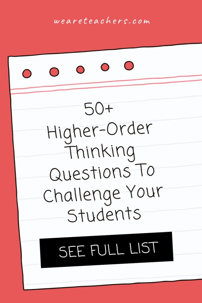 Use these higher-order thinking questions to challenge students to analyze and evaluate information and use it to create something new.