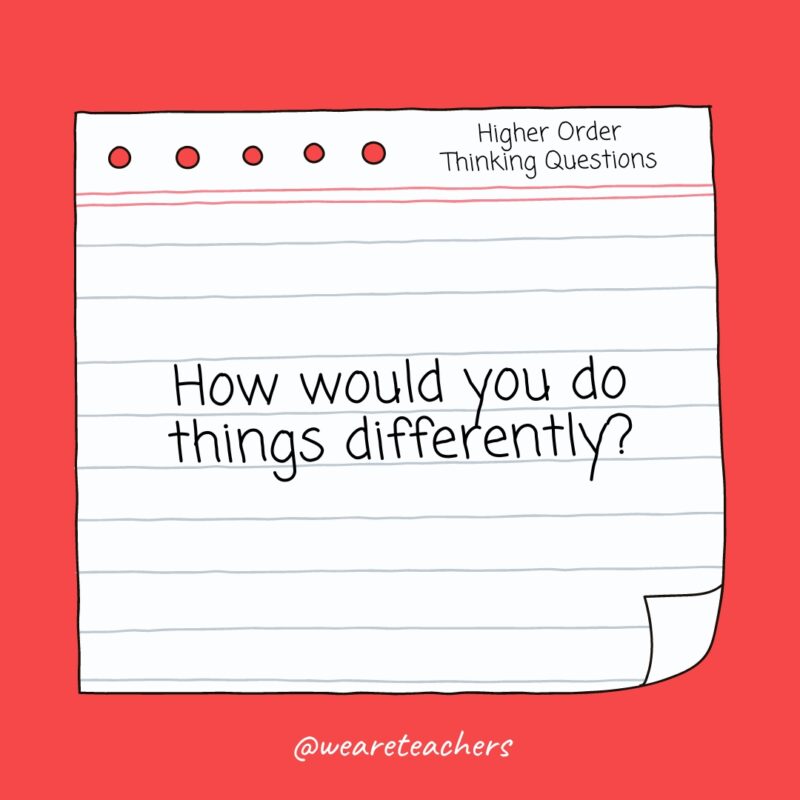 How would you do things differently?