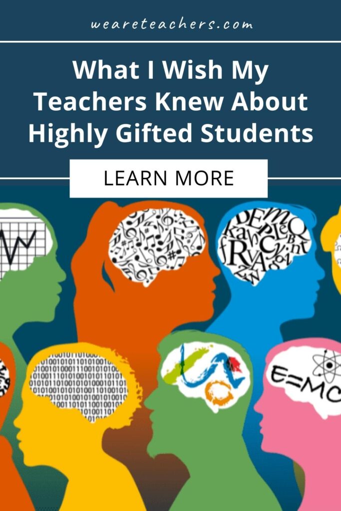 What I Wish My Teachers Knew About Highly Gifted Students